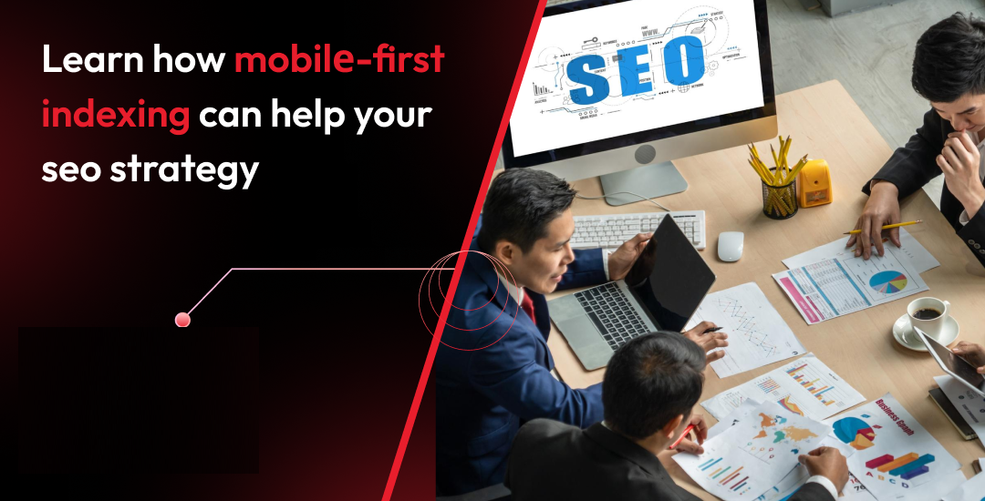 Lеarn How Mobilе-First Indеxing Can Hеlp Your SEO Stratеgy