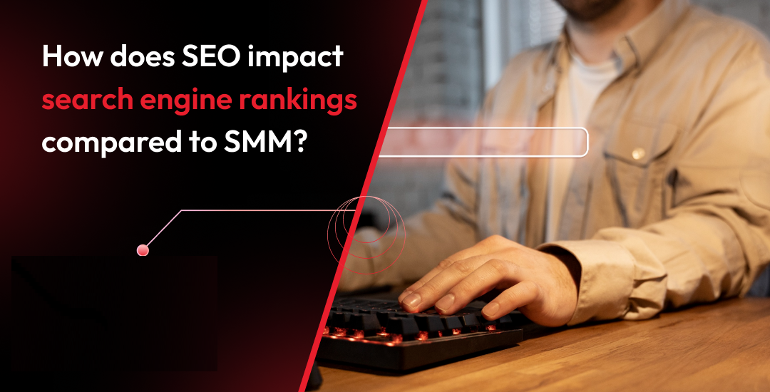 How does SEO impact search engine rankings compared to SMM?